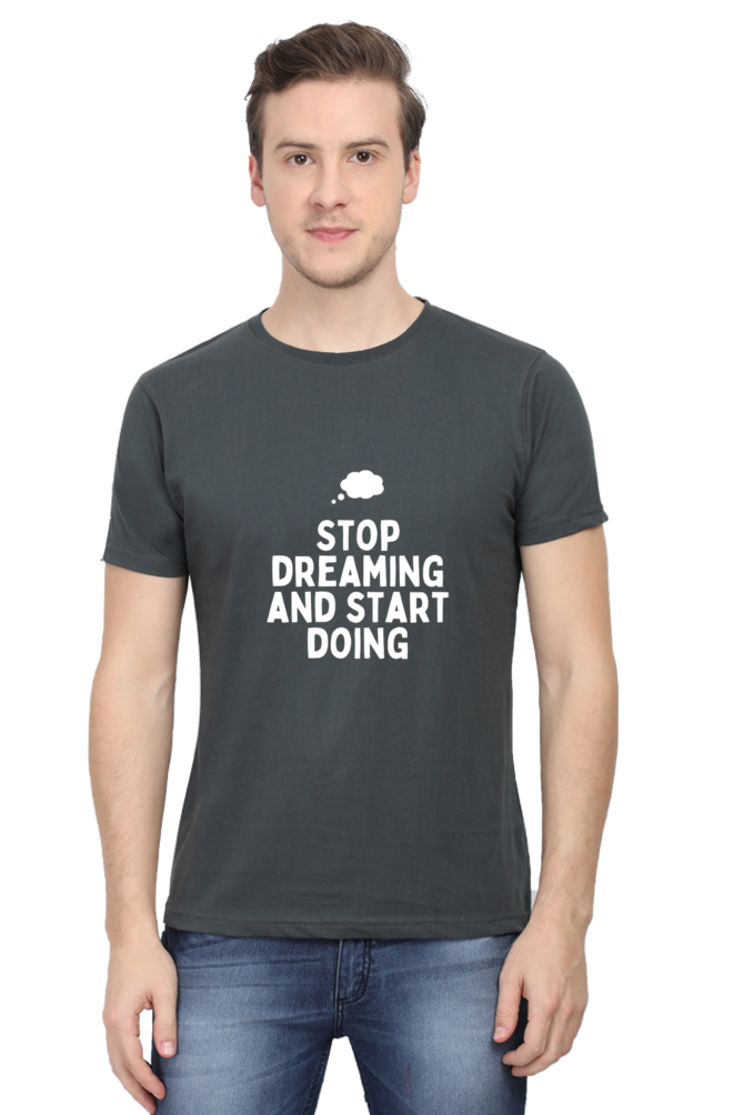 Stop Dreaming and Start Doing Round Neck T-Shirt | Cotysh