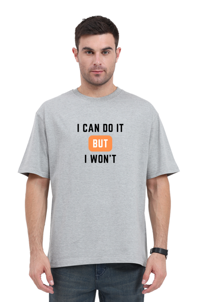 Unisex Oversized Classic T-Shirt - 'I Can Do It But I Won't' Bold Statement Tee