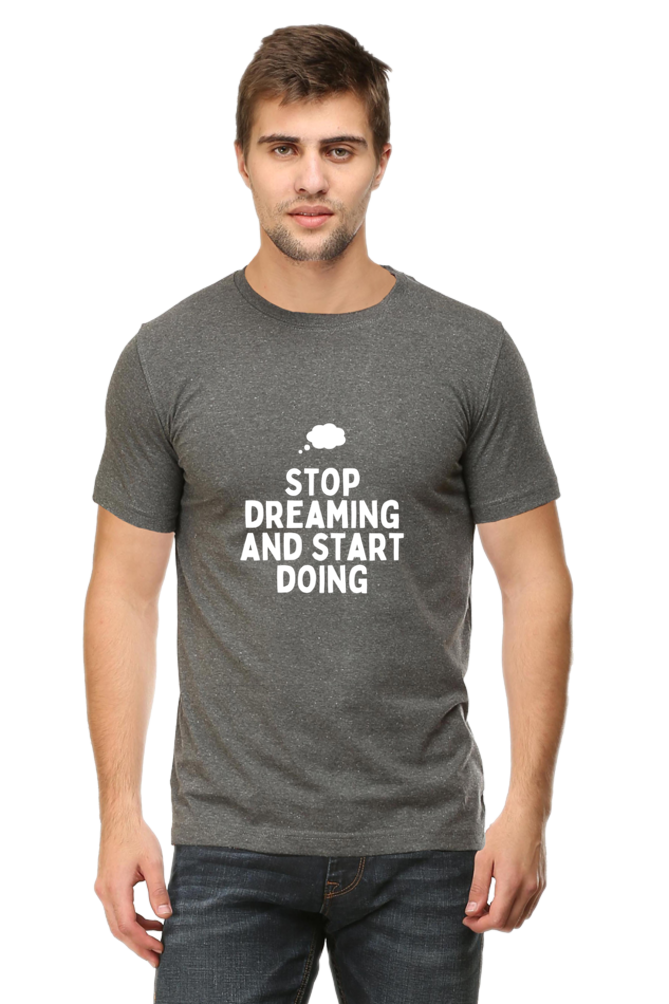 Stop Dreaming and Start Doing Round Neck T-Shirt | Cotysh