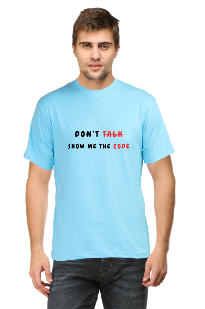 Don’t Talk, Show Me the Code – Classic Round Neck Half Sleeve T-Shirt