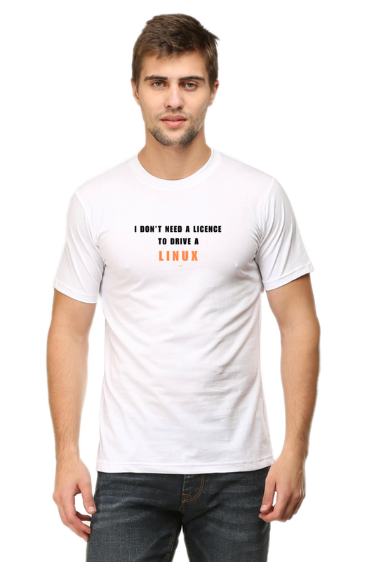 I Don't Need a License to Drive a Linux" Round Neck Half Sleeve T-Shirt