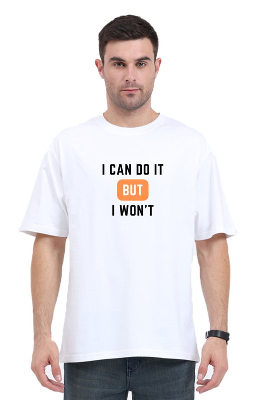 Unisex Oversized Classic T-Shirt - 'I Can Do It But I Won't' Bold Statement Tee