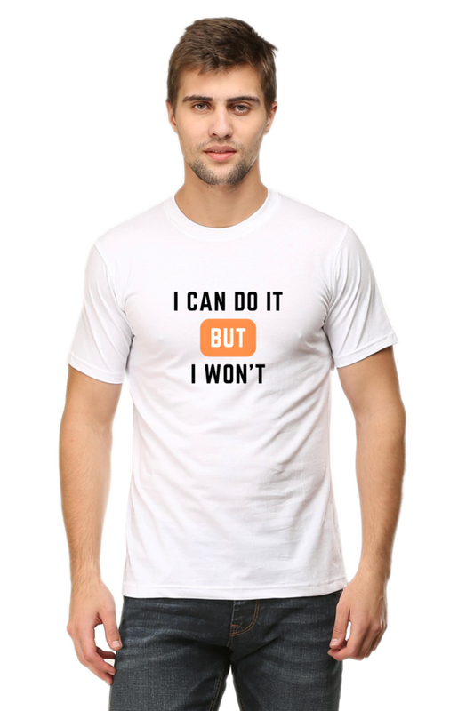 I Can Do It But I Won't T-Shirt - Casual & Comfortable
