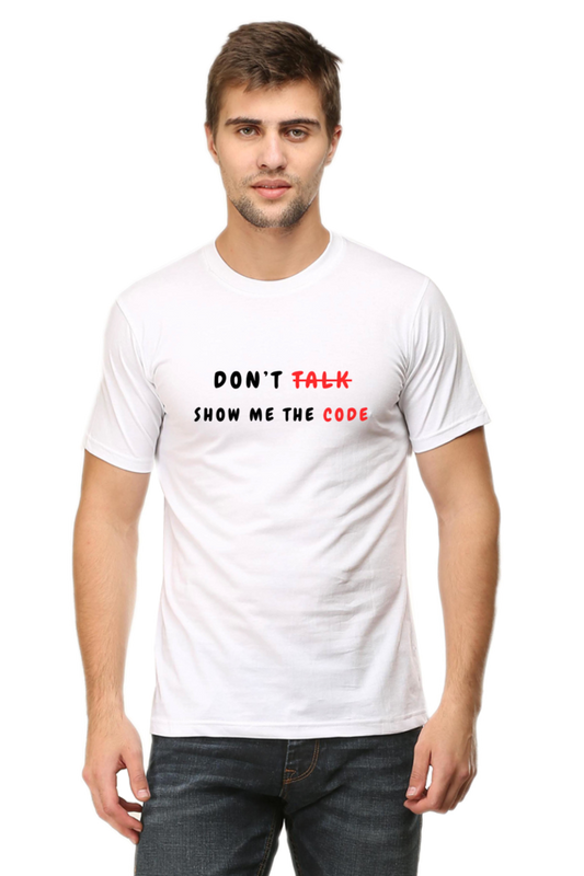 Don’t Talk, Show Me the Code – Classic Round Neck Half Sleeve T-Shirt