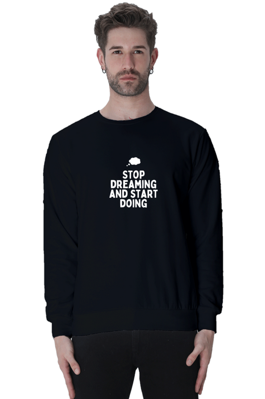 Stop Dreaming and Start Doing Sweatshirt