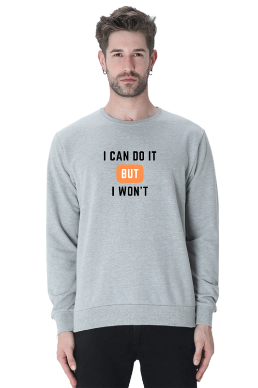 I Can Do It But I Won't Sweatshirt | Cotysh